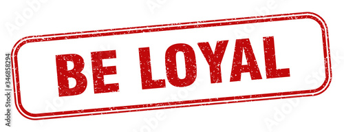 be loyal stamp. be loyal square grunge sign. label