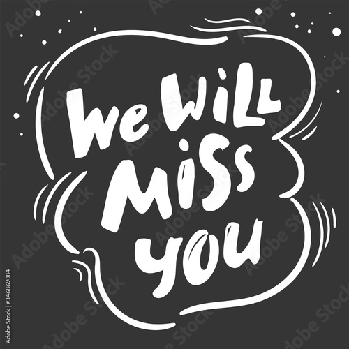 We will miss you template. Modern brush calligraphy. black white Handwritten lettering. Hand drawn vector elements. Isolated on white background. Hand drawn lettering element for your design.