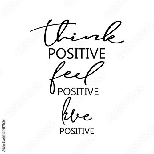 Think positive, feel positive, live positive.
For fashion shirts, poster, gift, or other printing press. Motivation quote.