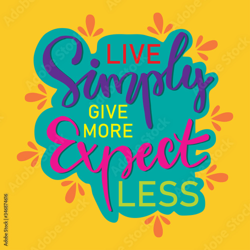 Live simply give more expect less. Motivational quote.