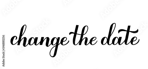 Change The Date Postponed wedding due to quarantine coronavirus COVID-19. Calligraphy hand lettering isolated on white. Postponement of ceremony announcement. Vector template for invitation, postcard