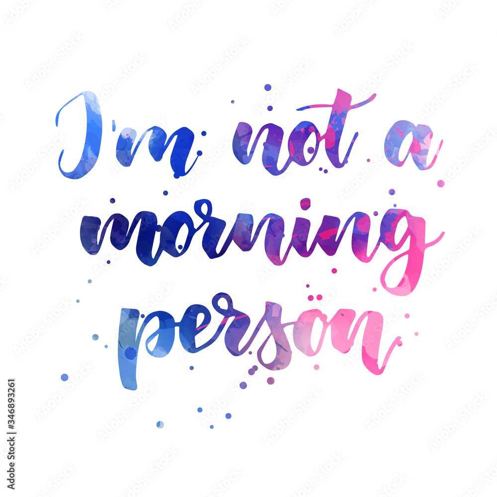 I'm not a morning person - handwritten modern watercolor calligraphy lettering text. Blue and pink colored with abstract dots decoration. I'm not a morning person - handwritten modern watercolor calligraphy lettering text. Blue and pink colored with abstract dots decoration.
