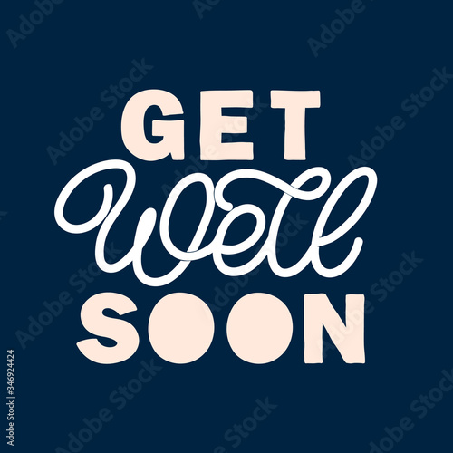 Hand drawn lettering quote. The inscription: Get well soon. Perfect design for greeting cards, posters, T-shirts, banners, print invitations.