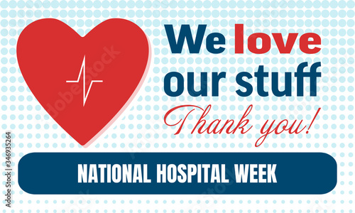 National Hospital Week background, text We Love Our Stuff. Thank You! Poster, template, card, banner, background