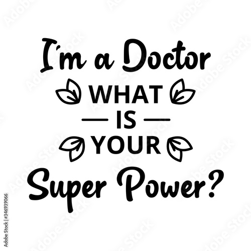 I am a doctor, what is your superpower - text word Hand drawn Lettering card. Modern brush calligraphy t-shirt Vector illustration.inspirational design for posters, flyers, banners background