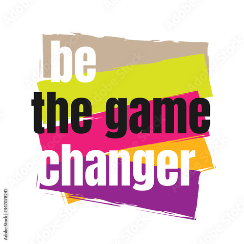 creative motivation positive quotes. be the game changer. inspiring quote vector typography illustration stock