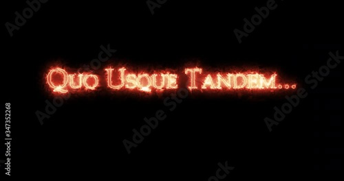 Quo usque tandem ... written with fire. Loop photo