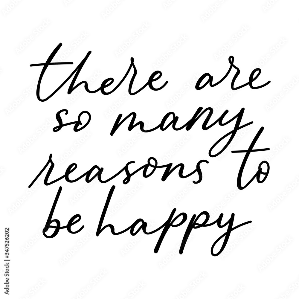 There are so many reasons to be happy lettering card vector illustration. Handwritten inscription with cute cursive flat style. Inspiration concept. Isolated on white background There are so many reasons to be happy lettering card vector illustration. Handwritten inscription with cute cursive flat style. Inspiration concept. Isolated on white background