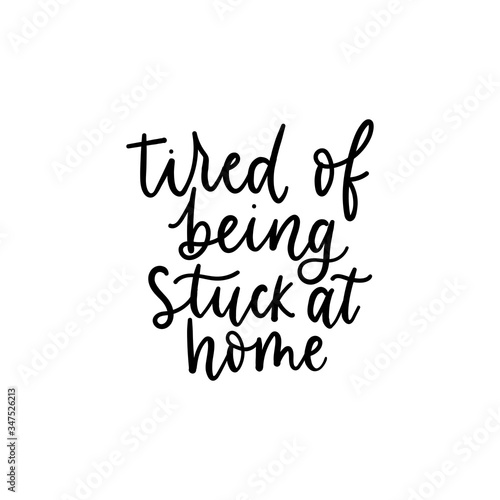 Tired of being stuck at home lettering card vector illustration. Handwritten text flat style. Home quarantine and self isolation concept. Isolated on white background