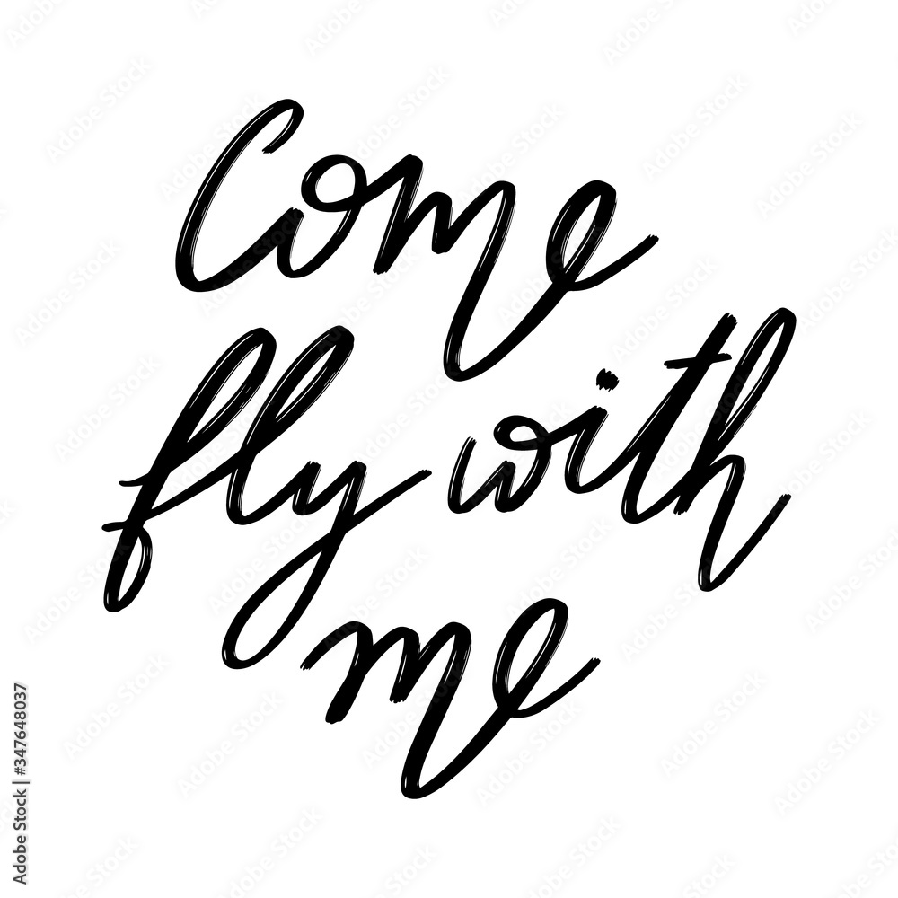 Come fly with me. Vector hand drawn lettering isolated. Template for card, poster, banner, print for t-shirt, pin, badge, patch. Come fly with me. Vector hand drawn lettering isolated. Template for card, poster, banner, print for t-shirt, pin, badge, patch.