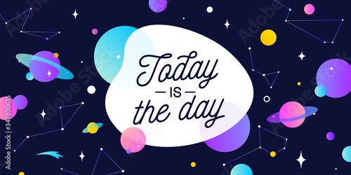 Today of the Day. Motivation banner, speech bubble. Message quote, poster, speech bubble with positive text today of the day, universe starry dark night dream background. Vector Illustration