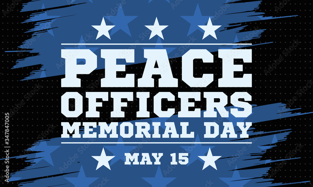 Peace Officers Memorial Day. Celebrated in May 15 in the United States