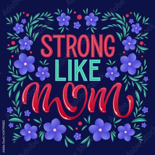 Hand drawn mother's day themed lettering - Strong like mom. Heart, floral colorful design.
