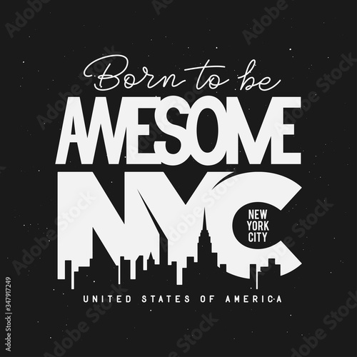 Born to be awesome new york city slogan t-shirt design. Vector illustration.