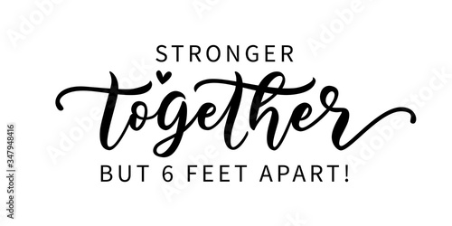 STRONGER TOGETHER BUT SIX FEET APART. Coronavirus concept. Social distancing. Moivation quote. Stay safe. Lettering typography poster. Self quarine time. Vector illustration. Text on white background. photo