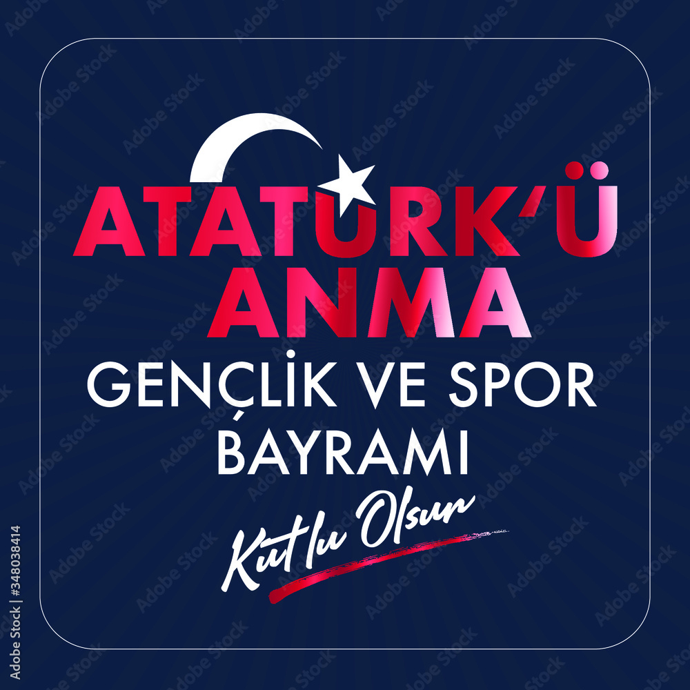 Obraz premium 19 Mayis Ataturk'u Anma, Genclik ve Spor Bayrami Kutlu Olsun. Translation: 19 may Commemoration of Ataturk, Youth and Sports Day, graphic design to the Turkish holiday. greeting card.