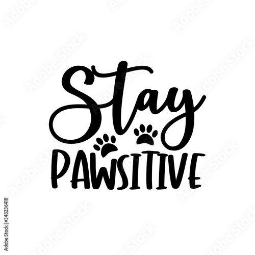 Stay Pawsitive- funny text with pawprint. Good for t shirt print, poster, greeting card, and gift design.