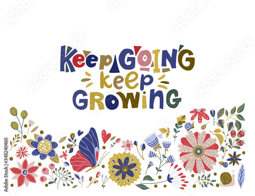 Floral color vector lettering card in a flat style. Ornate flower illustration with hand drawn calligraphy text positive quote - Keep Going, Keep Growing.