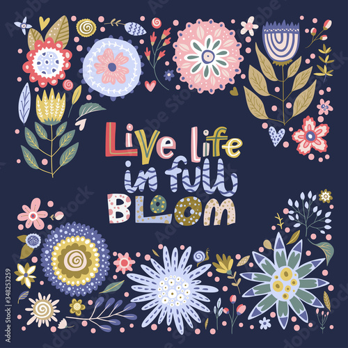 Floral color vector lettering card in a flat style. Ornate flower illustration with hand drawn calligraphy text positive quote - Live Life in Full Bloom.