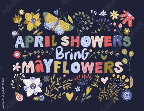 Floral color vector lettering card in a flat style. Ornate flower illustration with hand drawn calligraphy text positive quote - April showers bring May flowers.