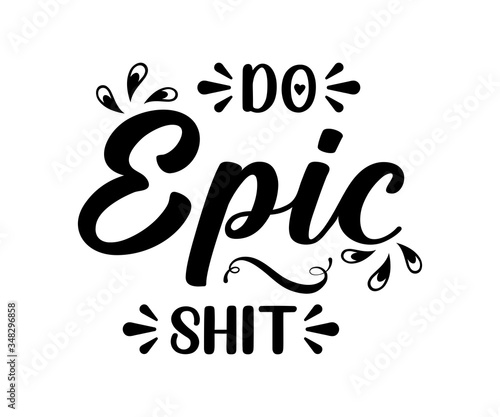 Do epic shit - text word Hand drawn Lettering card. Modern brush calligraphy t-shirt Vector illustration.inspirational design for posters, flyers, invitations, banners backgrounds .  