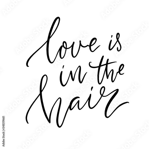 Love is in the air. Inspirational hair quote for salon print, handwritten script calligraphy. Vector black saying.