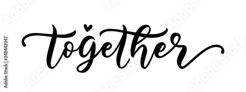 TOGETHER. Word with heart. Graphic design for print tee, shirt, banner. Coronavirus concept. Moivation quote. Hand lettering typography poster. Vector illustration. Text together on white background.