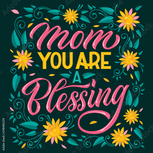 Mom you are blessing - hand drawn mother's day themed lettering. Heart, floral colorful design.