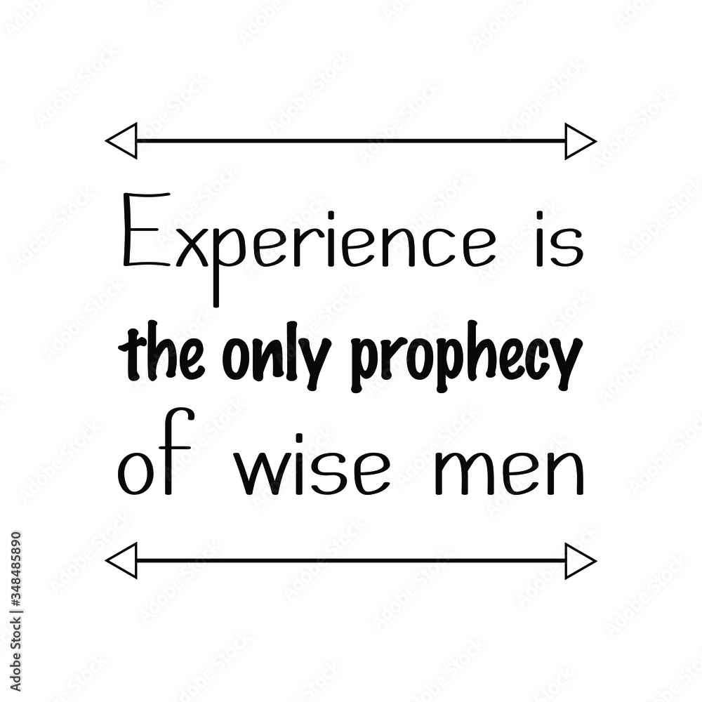 Experience is the only prophecy of wise men. Vector Quote Experience is the only prophecy of wise men. Vector Quote
