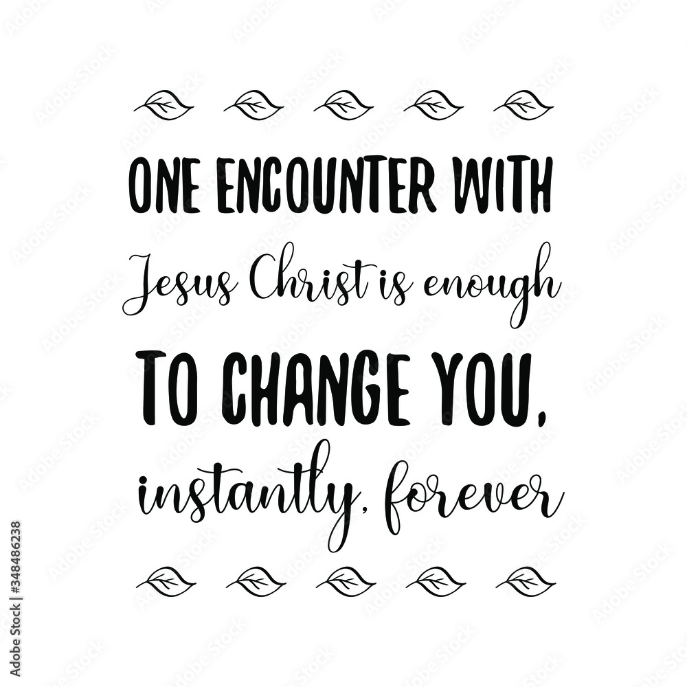 Φωτογραφία One encounter with Jesus Christ is enough to change you, instantly, forever