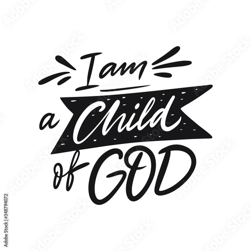 I am a child of God. Hand written lettering quote. Black color vector illustration. Isolated on white background.