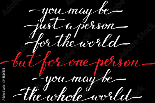 Phrase you may be just a person for the world but for one person you may be the whole world handwritten text vector