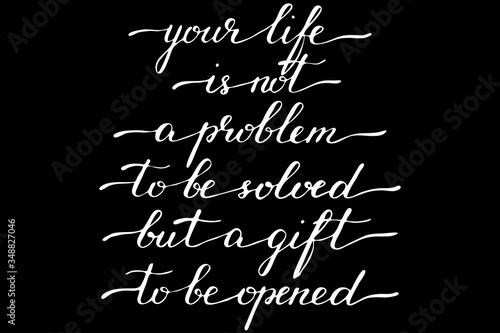 Phrases lettering script quotes calligraphy inspirational your life is not a problem to be solved but a gift to be opened vector