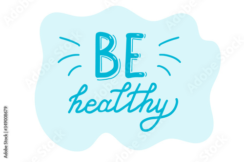 Be healthy. Medicine and health concept. Lettering calligraphy illustration. Vector eps handwritten brush trendy blue text on sticker isolated on white background for banners, templates, postcards.