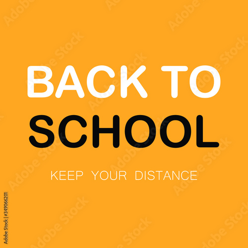 BACK TO SCHOOL, KEEP YOUR DISTANCE, yellow Vector illustration sign for post covid-19 coronavirus pandemic, covid safe economy and environment business concept