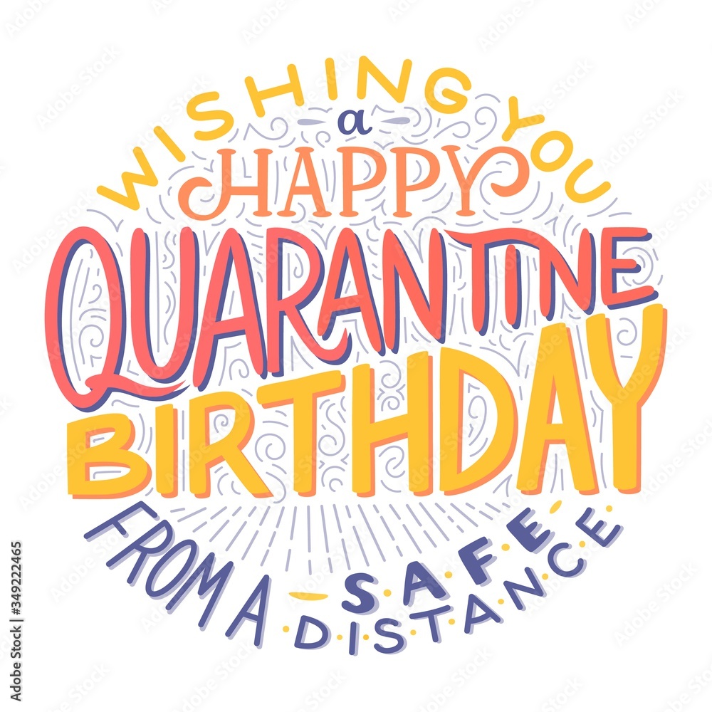 Lettering phrase congratulations Happy Quarantine Birthday from a safe distance. Hand drawn style text in vector with decoration birthday, anniversary greeting card celebration, flat postcard