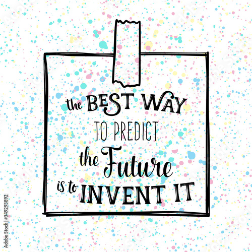 The best way to predict the future is to invent it. Motivational quote, typography poster