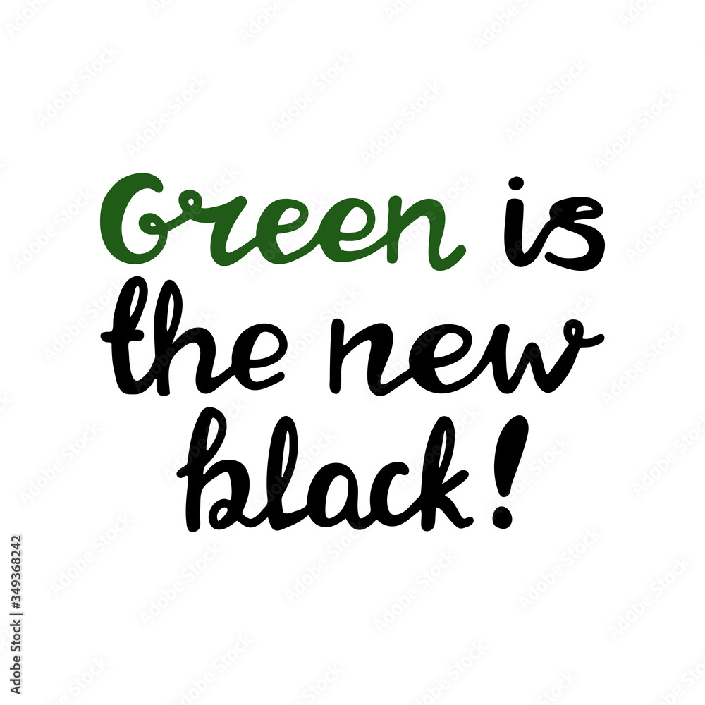 Green is the new black. Handwritten ecological quote. Isolated on white background. Vector stock illustration.