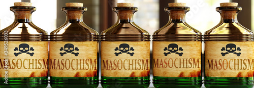 Masochism can be like a deadly poison - pictured as word Masochism on toxic bottles to symbolize that Masochism can be unhealthy for body and mind, 3d illustration
