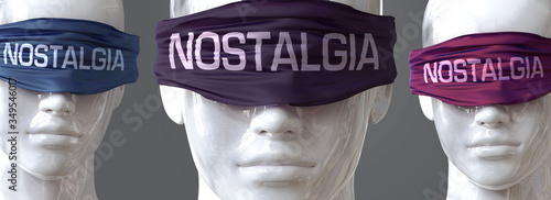 Nostalgia can blind our views and limit perspective - pictured as word Nostalgia on eyes to symbolize that Nostalgia can distort perception of the world, 3d illustration