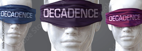 Fotografija Decadence can blind our views and limit perspective - pictured as word Decadence