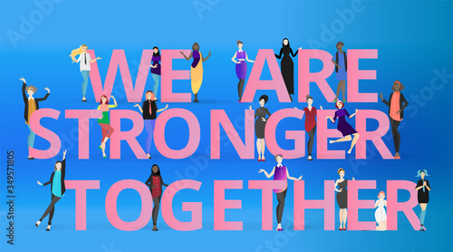 We are stronger together slogan with diverse women,