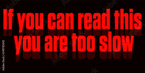 if you can read this you are too slow