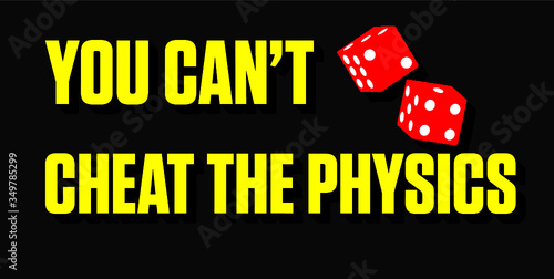 you can't cheat the physics 