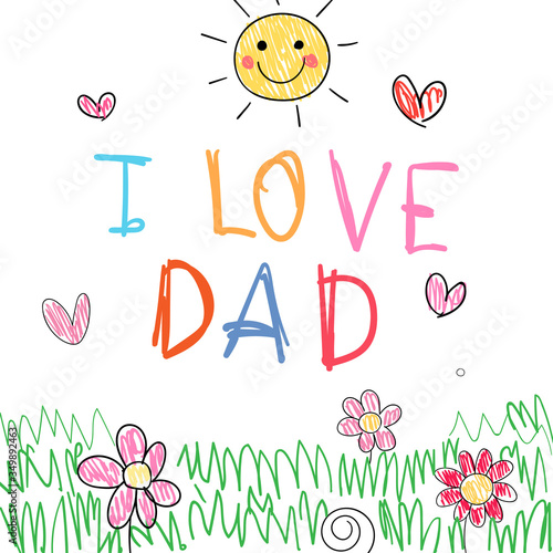 Draw colorful drawing and write I love dad on paper.