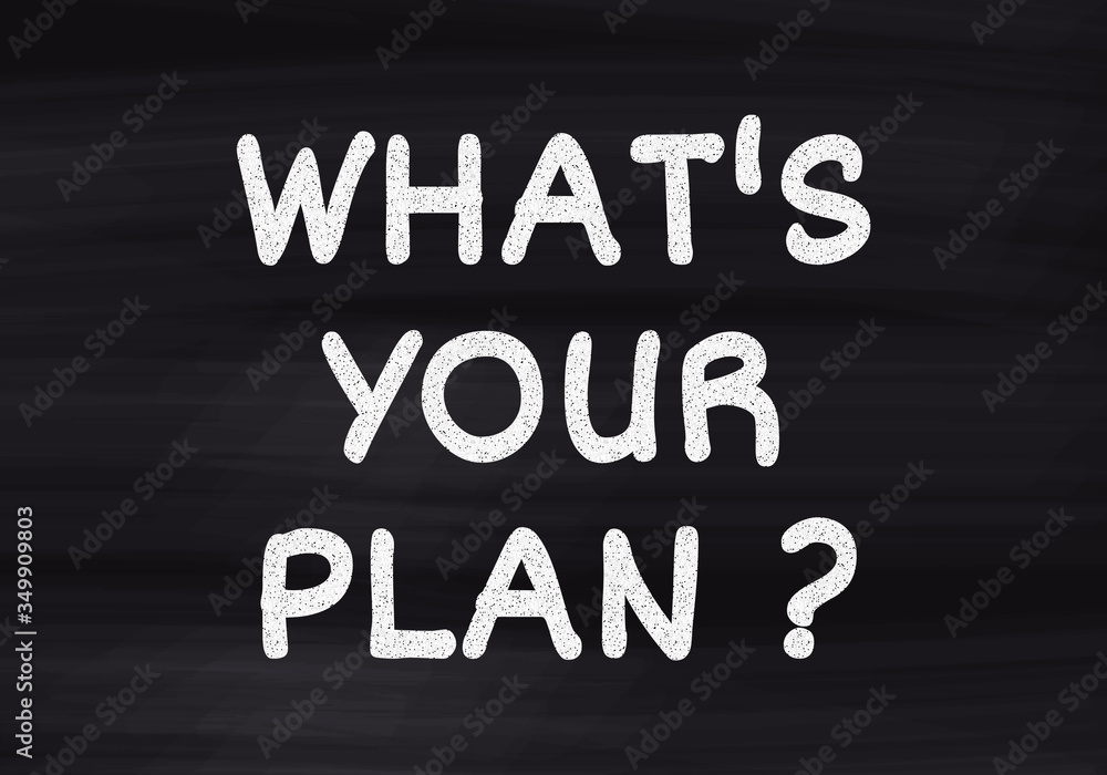 What's your plane handwritten on black chalkboard What's your plane handwritten on black chalkboard