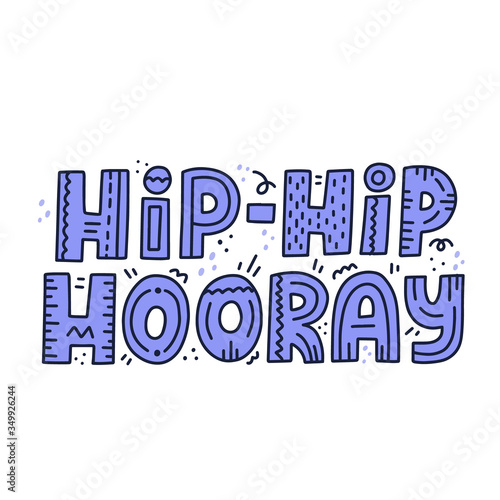 Hand drawn hip hip hooray quote. HAnd drawn vector lettering. Concept for happy birthday card design