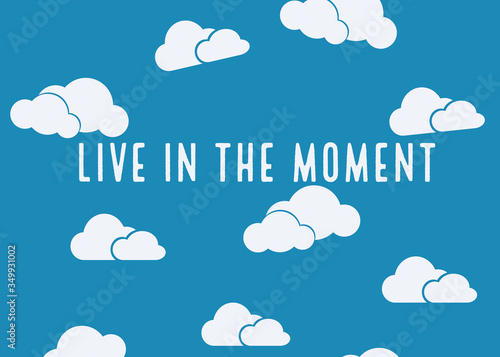 vector illustration of clouds, live in the moment, motivational quote written on abstract background, graphic design illustration wallpaper