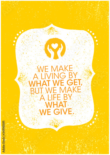 We Make A Living By What We Get, But We Make A Life By What We Give. Inspiring Charity Motivation Quote On Organic Textured Background
