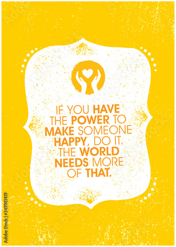 If You Have The Power To Make Someone Happy, Do It. The World Needs More Of That. Inspiring Charity Motivation Quote On Organic Textured Background